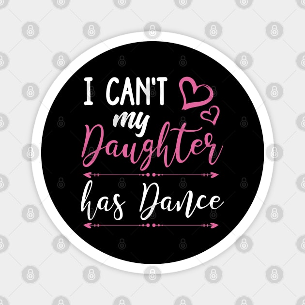 I Can't My Daughter Has Dance Magnet by TeddyTees